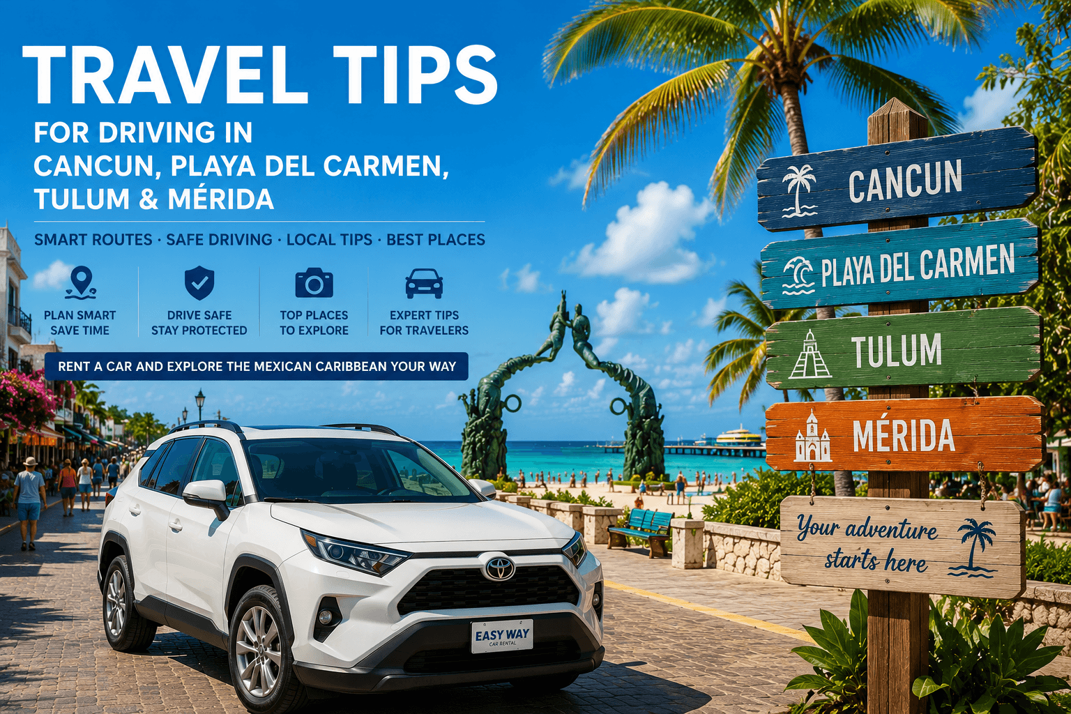 Essential Travel Tips for Driving Across Cancun, Playa del Carmen, Tulum & Mérida